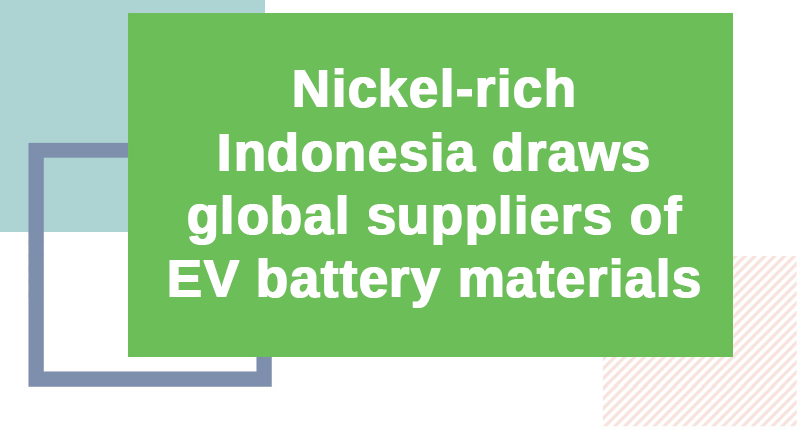 Nickel-rich Indonesia draws global suppliers of EV battery materials - Jindal Stainless