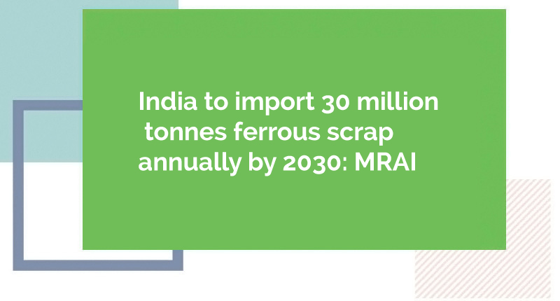 India to import 30 million tonnes ferrous scrap annually by 2030: MRAI - Jindal Stainless