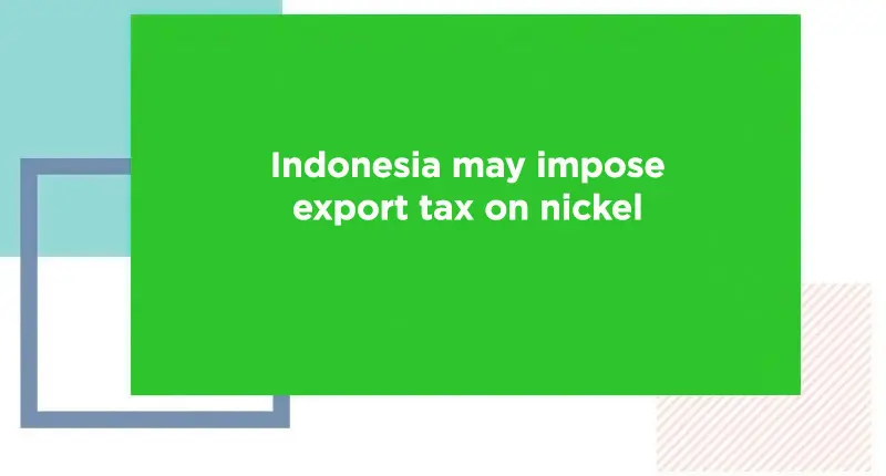 Indonesia may impose export tax on nickel - Jindal Stainless