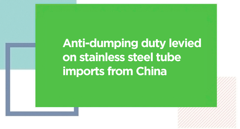 Anti-dumping duty levied on stainless steel tube imports from China 